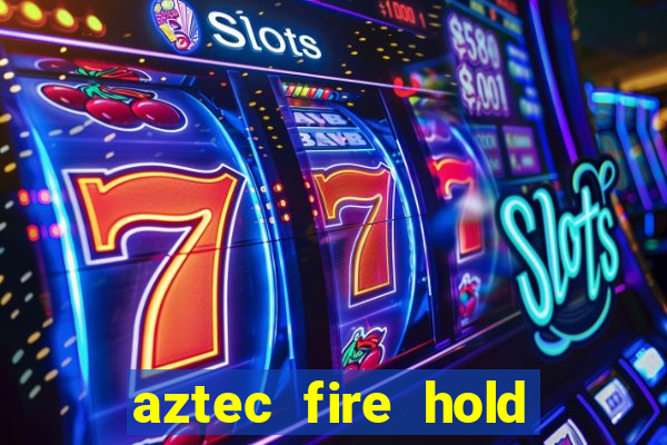 aztec fire hold and win