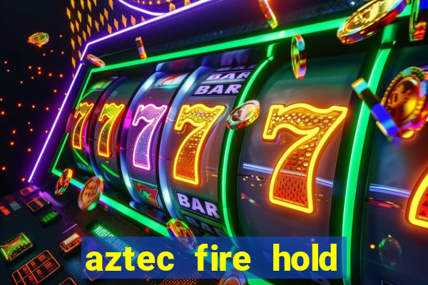 aztec fire hold and win