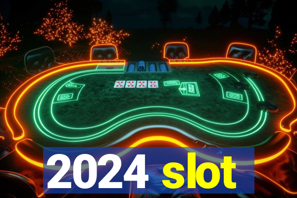 2024 slot