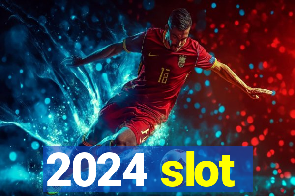 2024 slot