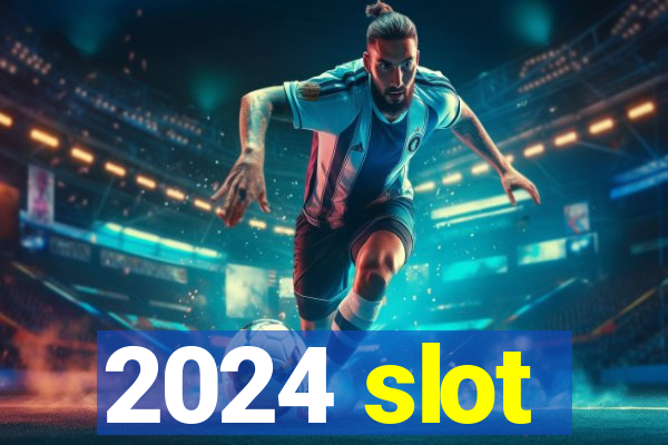 2024 slot