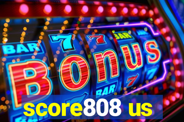 score808 us