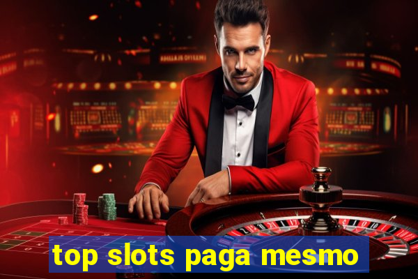 top slots paga mesmo