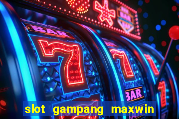 slot gampang maxwin hari ini