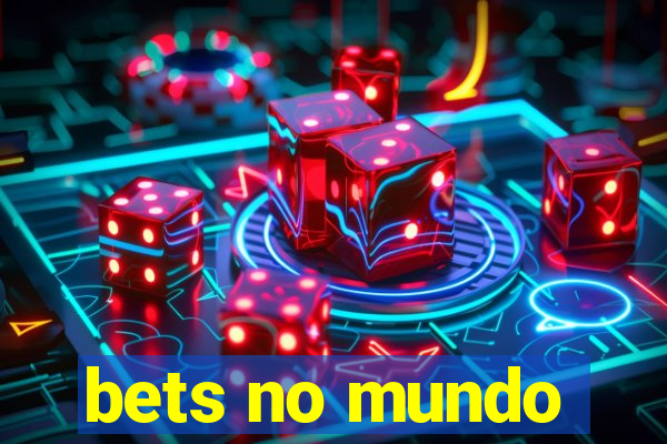 bets no mundo