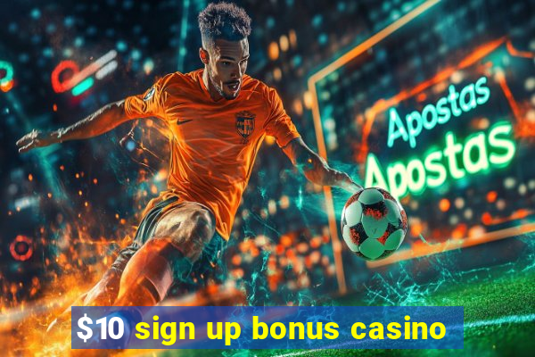 $10 sign up bonus casino