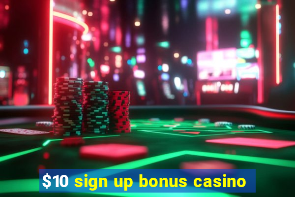 $10 sign up bonus casino