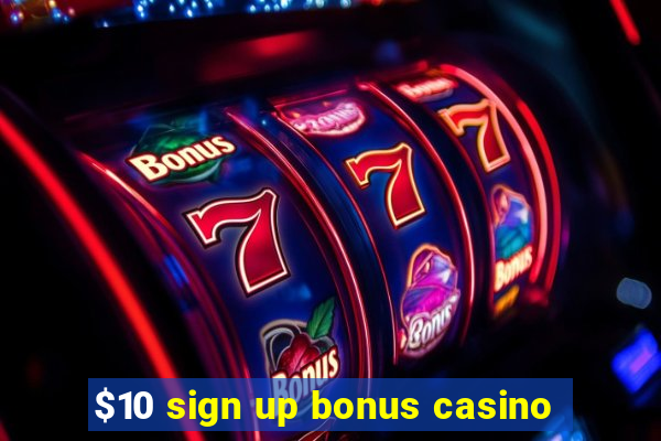 $10 sign up bonus casino