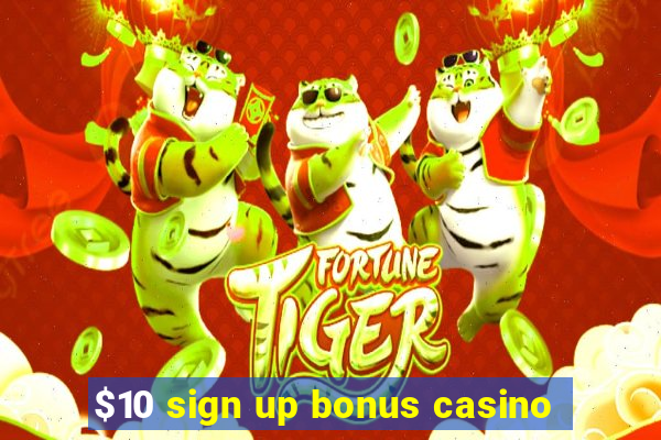 $10 sign up bonus casino