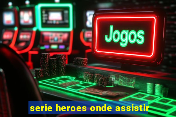 serie heroes onde assistir