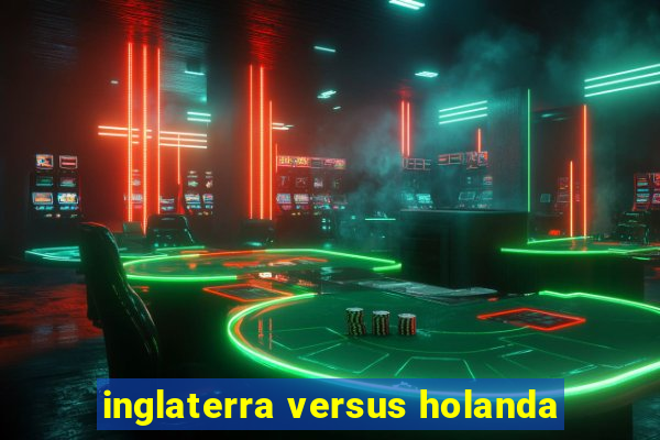 inglaterra versus holanda