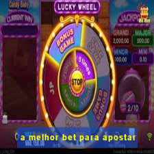 a melhor bet para apostar