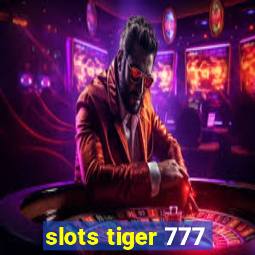 slots tiger 777