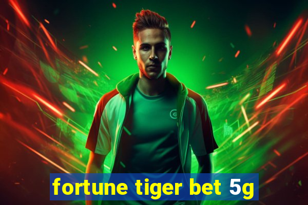 fortune tiger bet 5g