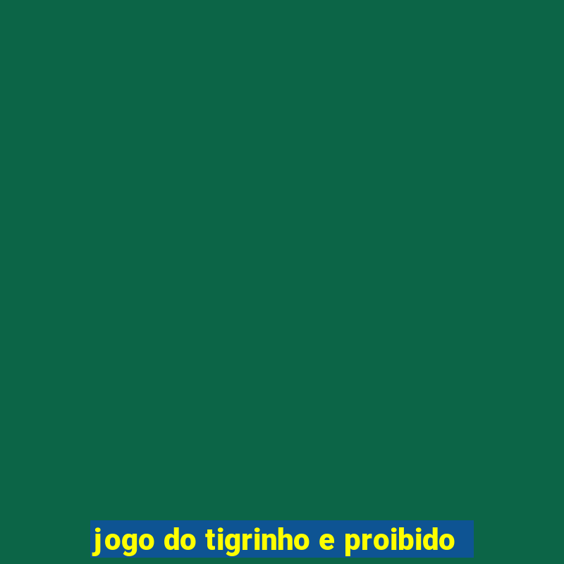 jogo do tigrinho e proibido