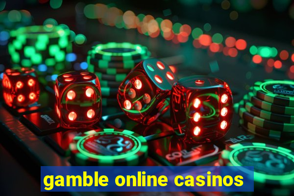 gamble online casinos