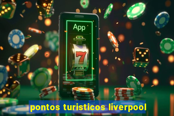 pontos turisticos liverpool