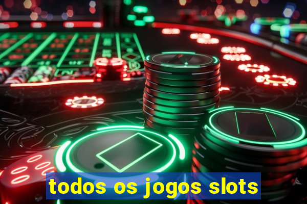 todos os jogos slots