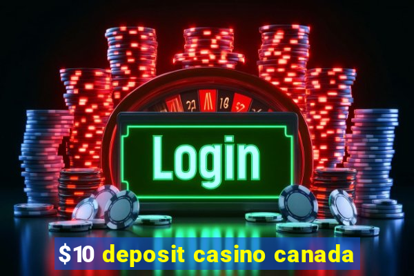 $10 deposit casino canada