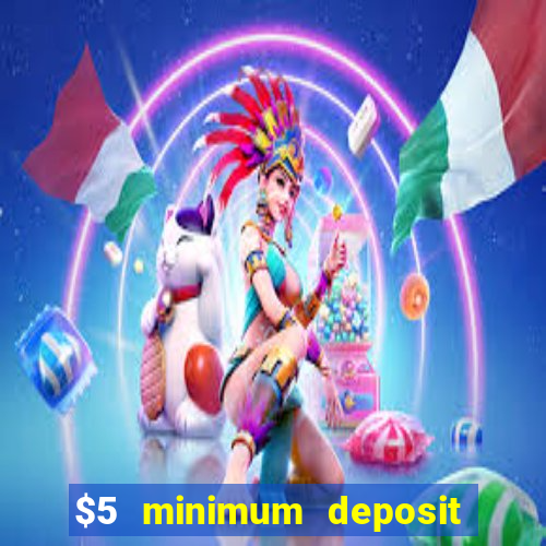 $5 minimum deposit casino 2019