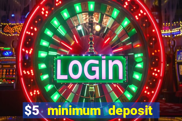 $5 minimum deposit casino 2019