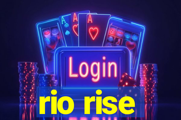 rio rise