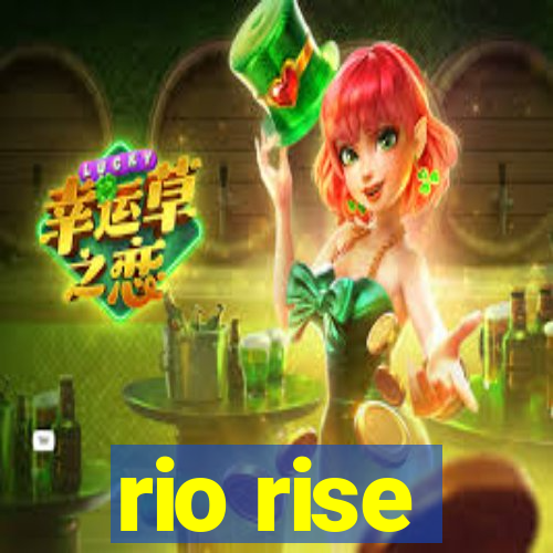 rio rise