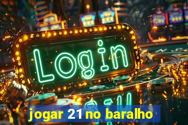 jogar 21 no baralho