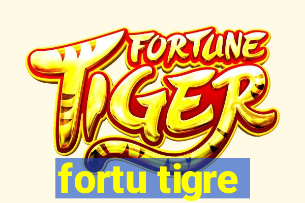 fortu tigre