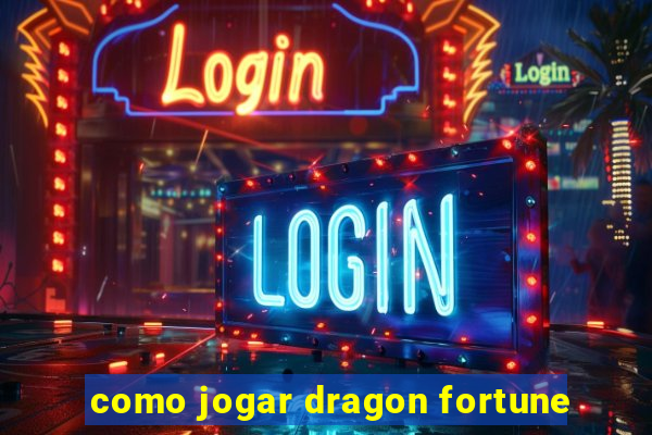 como jogar dragon fortune