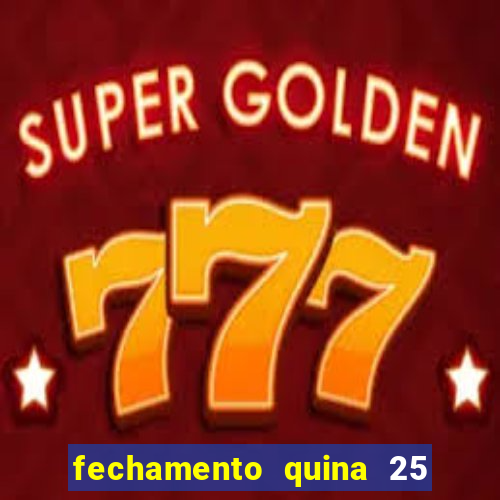 fechamento quina 25 garante quadra com