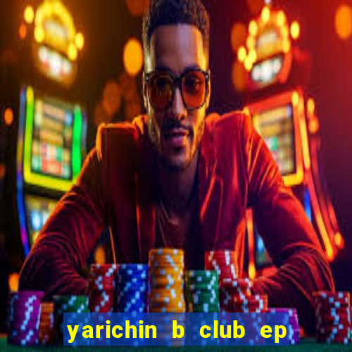 yarichin b club ep 2 dublado