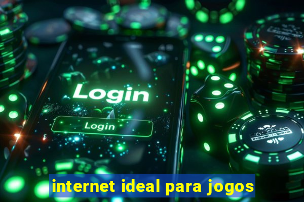 internet ideal para jogos