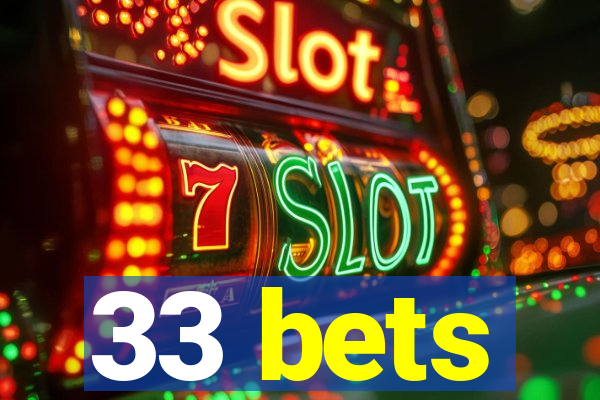 33 bets