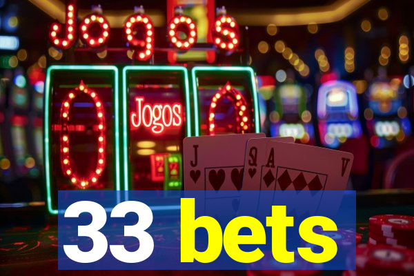 33 bets