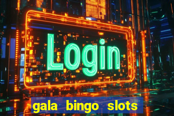 gala bingo slots and games