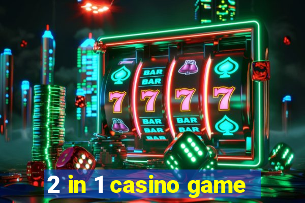 2 in 1 casino game