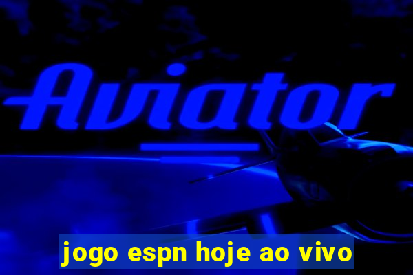 jogo espn hoje ao vivo