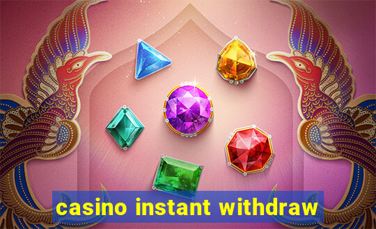 casino instant withdraw