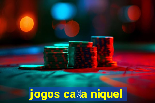 jogos ca莽a niquel