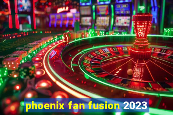 phoenix fan fusion 2023