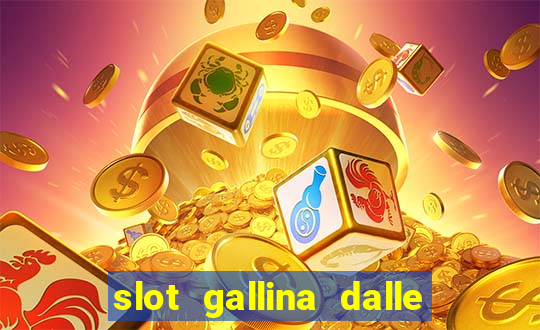 slot gallina dalle uova d oro trucchi