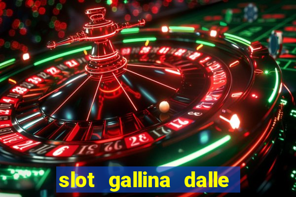 slot gallina dalle uova d oro trucchi