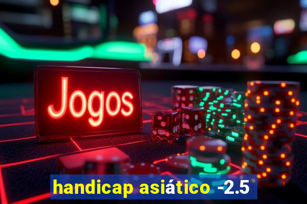 handicap asiático -2.5