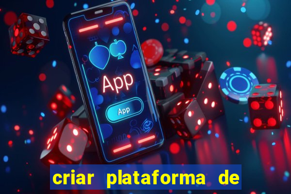 criar plataforma de jogos cassino