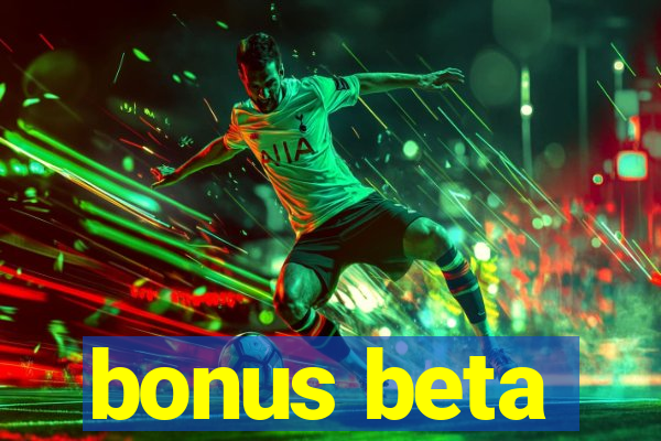 bonus beta