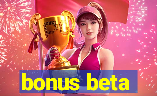 bonus beta