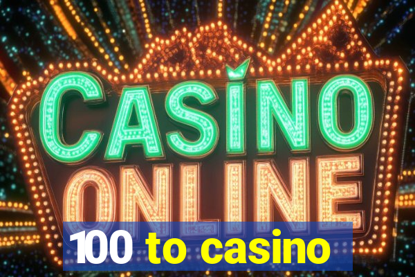 100 to casino