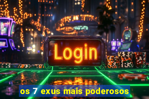 os 7 exus mais poderosos