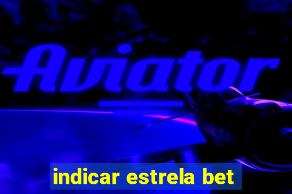 indicar estrela bet